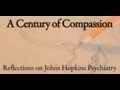 A Century of Compassion: Reflections on Johns Hopkins Psychiatry