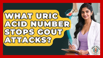 What Uric Acid Number Stops Gout Attacks? - Gout Relief Guide