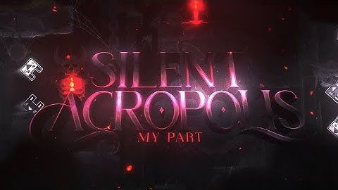 【4K】My part in Official Silent Acropolis Ft Dyubin / Geometry Dash 2.11