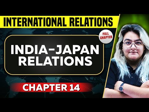 India -Japan Relations FULL CHAPTER | International Relations Chapter 14 | UPSC Preparation