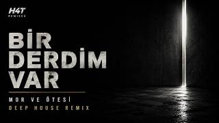 Mor Ve Ötesi - Bir Derdim Var Deep House Remix H4T Remixes