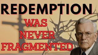 THE MISSING CORE OF CHRISTIANITY — ONE FINISHED REDEMPTION Revealed | E.W.Kenyon