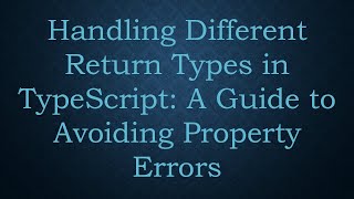 Handling Different Return Types in TypeScript: A Guide to Avoiding Property Errors