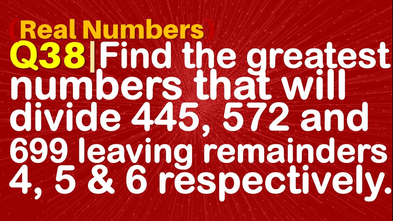Q38 | Find the greatest numbers that will divide 445, 572 and 699 ...
