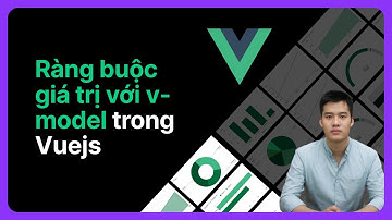 Ràng buộc giá trị trong v-model | Khoá học Vuejs từ cơ bản đến nâng cao