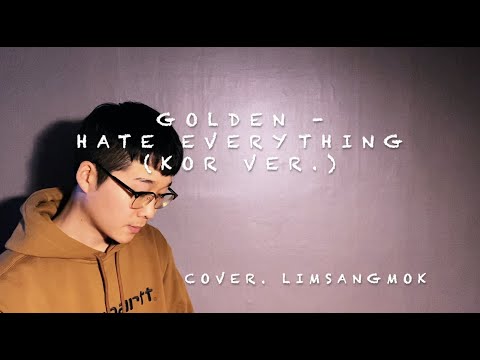 Golden(골든) - Hate Everything(Kor Ver.)  (Cover. 임상목)