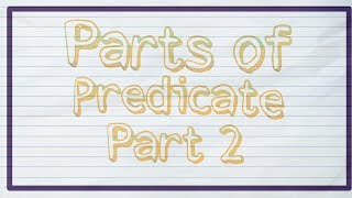 PARTS OF PREDICATE PART 2