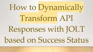 How to Dynamically Transform API Responses with JOLT based on Success Status