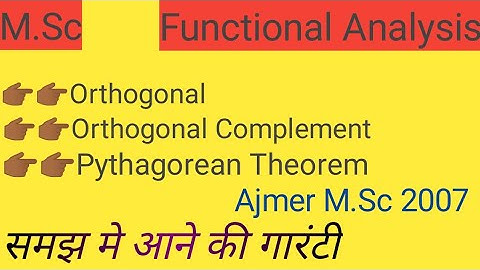 Orthogonal and Orthogonal Complement and Pythagorean Theorem in Hilbert space in Functional Analysis