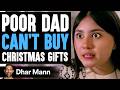 POOR DAD Can&#39;t Buy CHRISTMAS GIFTS, What Happens Next Is Shocking | Dhar Mann Studios