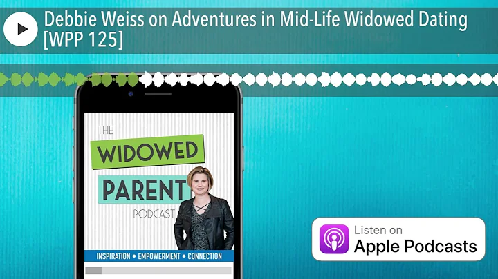 Debbie Weiss on Adventures in Mid-Life Widowed Dat...