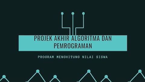 PROGRAM MENGHITUNG NILAI SISWA || PROJECT AKHIR MATA KULIAH ALGORITMA DAN PEMOGRAMAN