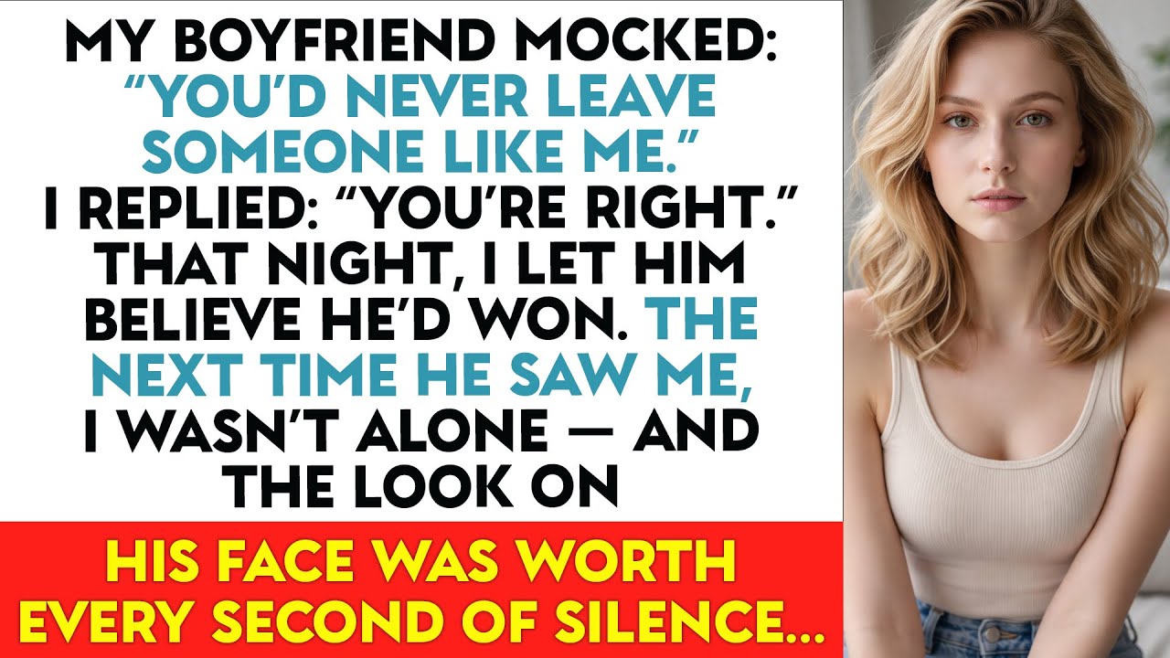 My Boyfriend Mocked: “You’d Never Leave Someone Like Me.” I Replied: “You’re Right.” ...