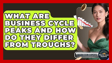 What Are Business Cycle Peaks And How Do They Differ From Troughs? - Macroecon Experts