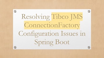 Resolving Tibco JMS ConnectionFactory Configuration Issues in Spring Boot