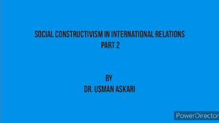 Social Constructivism in International Relations | Part 2