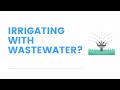 Irrigating with Wastewater: Recycle &amp; Reuse in Irrigation