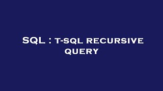 SQL : t-sql recursive query