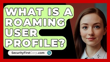 What Is A Roaming User Profile? - SecurityFirstCorp.com