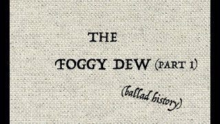 The Foggy Dew: Part 1  (ballad history)