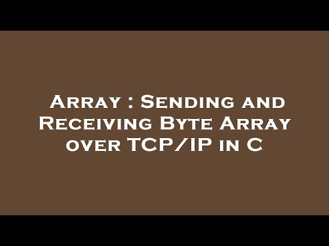 Array : Sending and Receiving Byte Array over TCP/IP in C