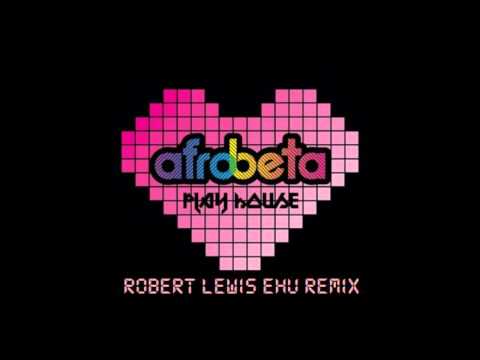 Afrobeta - Play House (Robert Lewis EHU Remix) WMC...