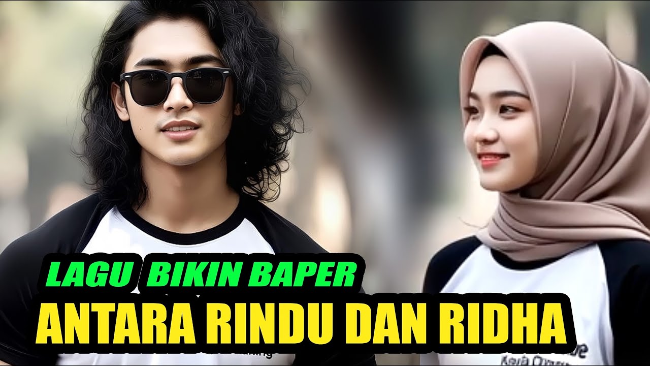 LAGU BIKIN BAPER❤❤ANTARA RINDU DAN RIDHA