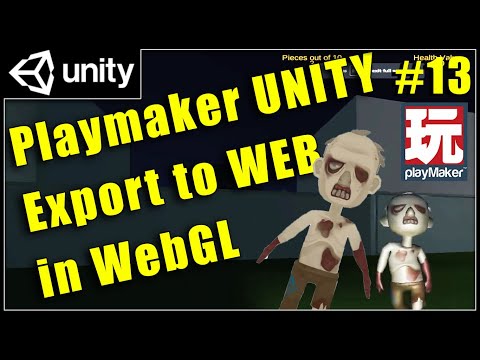 13 - Export Unity Playmaker Games to WebGL to play on the Web