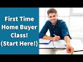 First Time Home Buyer Class! (Start Here!)