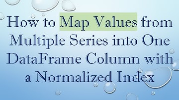 How to Map Values from Multiple Series into One DataFrame Column with a Normalized Index