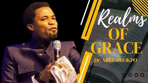 OPERATING IN THE REALMS OF GRACE: APOSTLE MICHAEL OROKPO Ph D