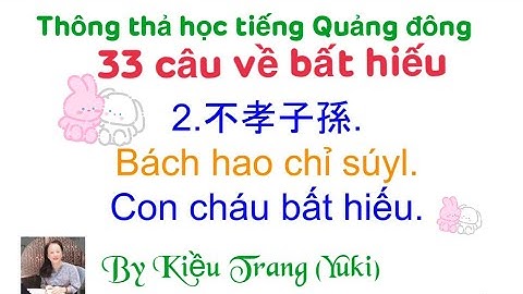 Thông thả học tiếng Quảng Đông bài 1028: 33 Câu nói về bất hiếu