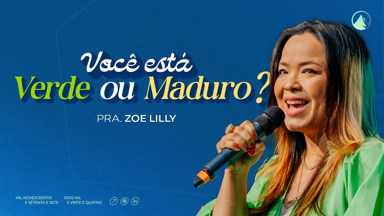 VOCÊ ESTÁ VERDE OU MADURO? // Pra. Zoe Lilly