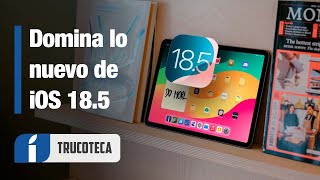 Guía iOS y iPadOS 18.5: Domina lo nuevo para iPhone y iPad
