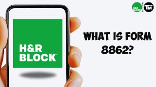 What is Form 8862 on H&R Block? 2025 (Everything You Need)