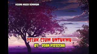 PELUK CIUM UNTUKMU ( Dian Piesesha - Lirik)