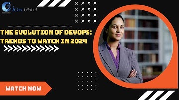 The Evolution of DevOps Trends to Watch in 2024 | iCert Global