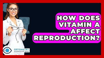 How Does Vitamin A Affect Reproduction? - Optometry Knowledge Base