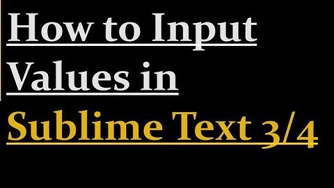how to Input Values in Sublime Text