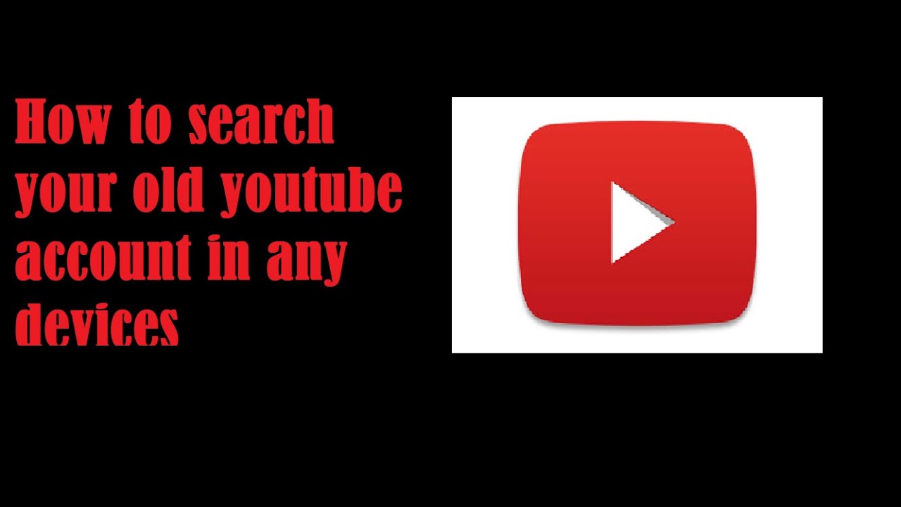 How To Search Your Old Youtube Account In Any Devices YouTube how-to-search-your-old-youtube-account-in-any-devices-youtube