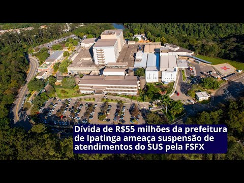 Dívida de R$55 milhões da prefeitura de Ipatinga ameaça suspensão de atendimentos do SUS pela FSFX