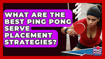 What Are The Best Ping Pong Serve Placement Strategies? - Ping Pong Prodigy