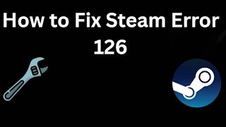 How to Fix Steam Error 126 - Full Guide