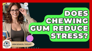 Does Chewing Gum Reduce Stress? - High School Toolkit
