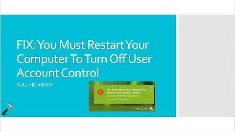 FIX: You Must Restart Your Computer To Turn Off User Account Control