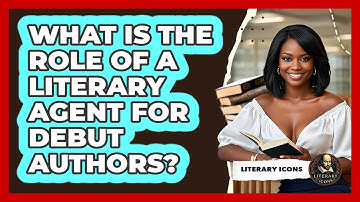 What Is The Role Of A Literary Agent For Debut Authors? - Literary Icons