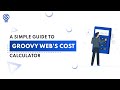 How Much Does It Cost to Create an App? - App Cost Calculator By Groovy Web