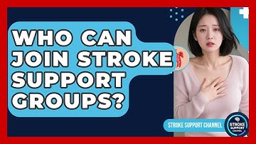 Who Can Join Stroke Support Groups? | Stroke Support Channel