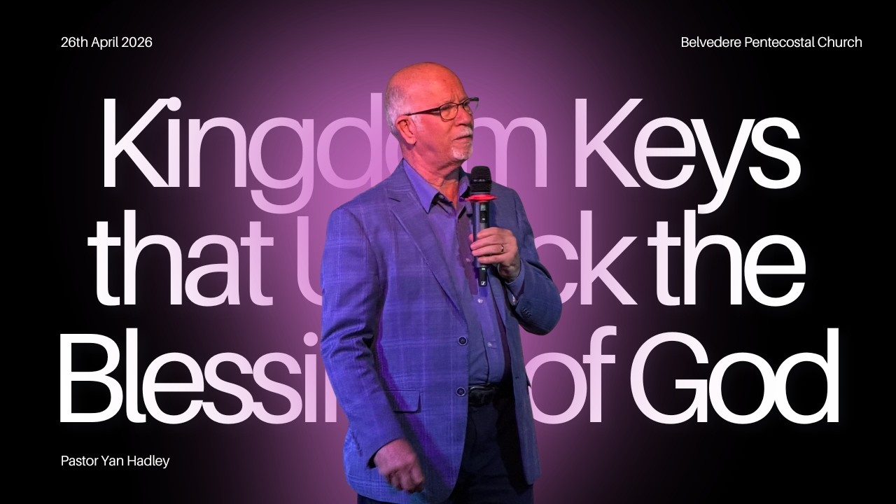 Kingdom Keys that Unlock the Blessings of God - Pastor Yan Hadley - 26th April 2026