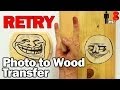 RETRY: Photo to Wood Transfer - Man Vs. Pin #19.5